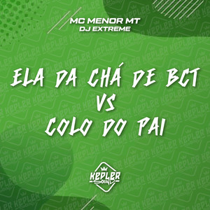 Ela da Chá de Bct Vs Colo do Pai (Explicit)