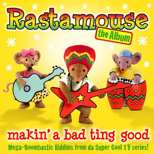 Rastamouse the Album - Makin' a Bad Ting Good (Music from the Original TV Series)