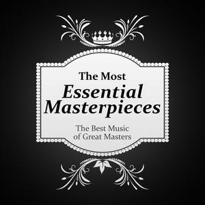 The Most Essential Masterpieces: The Best Music of Great Masters