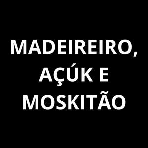 Madeireiro, Açuk e Moskitão (Explicit)