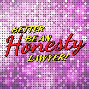 Better Be An Honesty Lawyer! (Explicit)