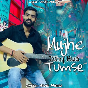 Mujhe Ishq Hua Tumse (Latest Hindi Song)
