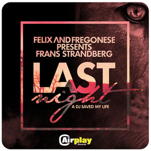 Last Night A DJ Saved My Life (Felix & Fregonese Presents Frans Strandberg)