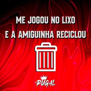 ME JOGOU NO LIXO E A AMIGUINHA RECICLOU (feat. Mc Rick & Mc Novin) [Explicit]