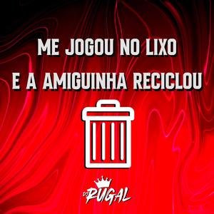 ME JOGOU NO LIXO E A AMIGUINHA RECICLOU (feat. Mc Rick & Mc Novin) (Explicit)