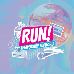 RUN! : Temporary Euphoria