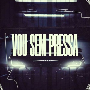 Vou Sem Pressa (Explicit)