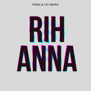 Rihanna (Frisk & Vix Remix)