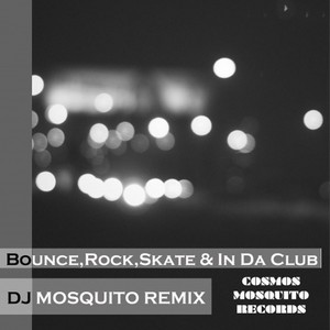 Bounce,Rock,Skate & In Da Club (AKA DJ MOSQUITO MIX)