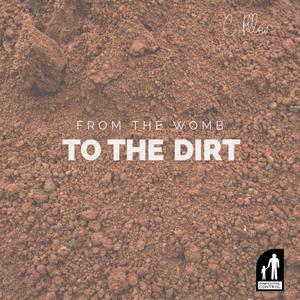 From The Womb To The Dirt (Explicit)