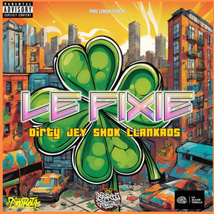 LE FIXIE (feat. DIRTY JEY, LLANKAOS & PROD LENGUA STREETA) (Explicit)