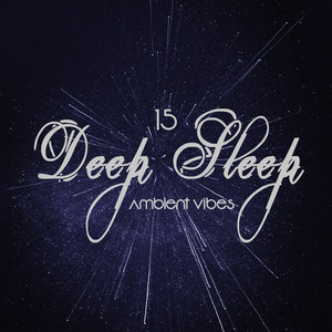 15 Deep Sleep Ambient Vibes: Best 2019 New Age Music Set for Total Relax, Rest, Calm Down and Perfect Sleep