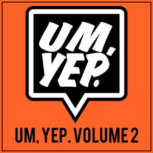 Um, Yep., Vol. 2