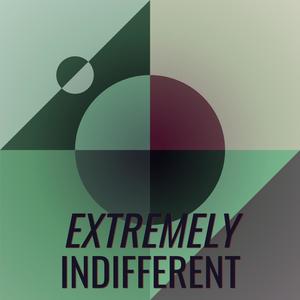 Extremely Indifferent