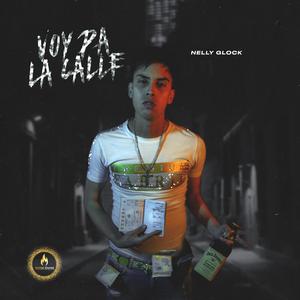 Voy Pa La Calle(feat. Nelly Glock) (Explicit)