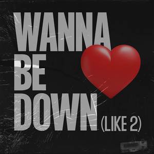 Wanna Be Down (Like 2)