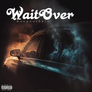 Wait over (feat. Baby20ghost) [Explicit]