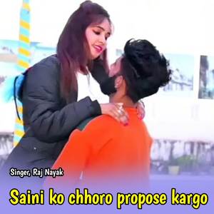 Saini ko chhoro propose kargo