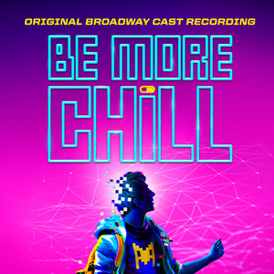 Be More Chill (Original Broadway Cast Recording) [Explicit] (丸酷进化 音乐剧原声带)