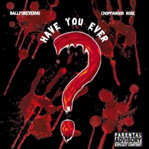 Have You Ever (feat. Choppawood Rose) [Explicit]