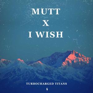Mutt x I Wish (Explicit)