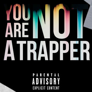 You Are Not a Trapper (Explicit)