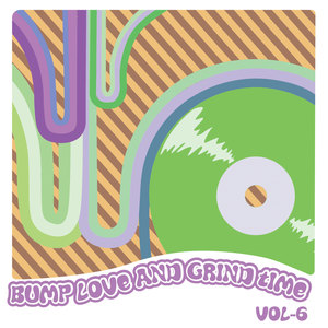 Bump Love And Grind Time, Vol. 6