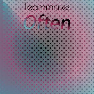 Teammates Often