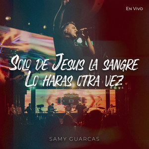 Solo de Jesus la Sangre / Lo Haras Otra Vez (En Vivo)