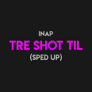 Tre Shot Til (Sped Up) [Explicit]