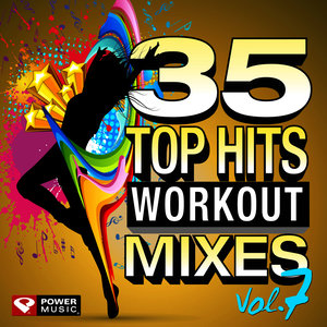 35 Top Hits, Vol. 7 - Workout Mixes (Unmixed Workout Music Ideal for Gym, Jogging, Running, Cycling, Cardio and Fitness)