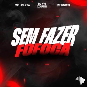 SEM FAZER FOFOCA (Explicit)