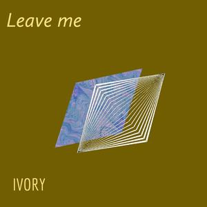 Leave Me