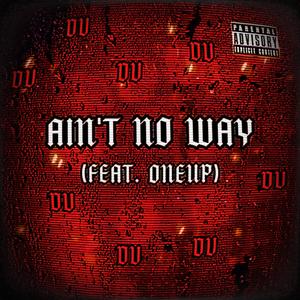 Ain't no way (feat. oneup) [Explicit]