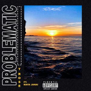 Problematic(feat. Maya Janai) (Explicit)
