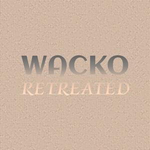 Wacko Retreated