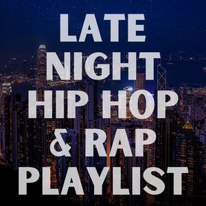 Late Night Hip Hop & Rap Playlist (Explicit)