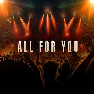 ALL FOR YOU