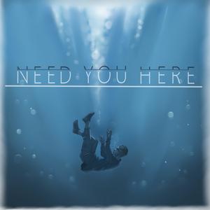 Need You Here