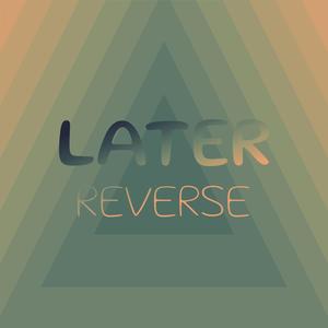 Later Reverse