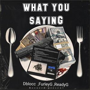 What you saying (feat. Furley G & Ready G) [Explicit]