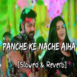 Panche Ke Nache Aiha (Slowed & Reverb)