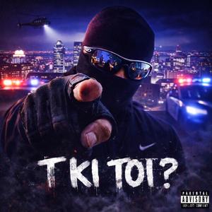 T KI TOI ? (Explicit)