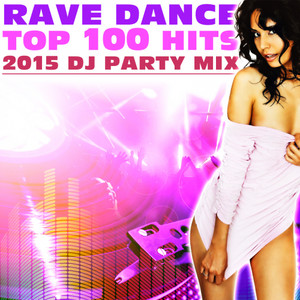 Rave Dance Top 100 Hits 2015 DJ Party Mix