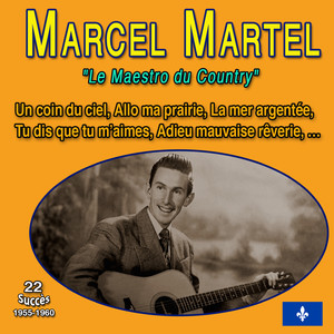 Marcel Martel - "Le Maestro du Country" (22 Succès 1955-1960)