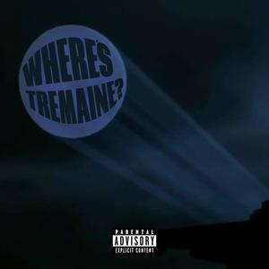 WHERE'S TREMAINE (Explicit)