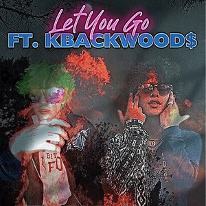 Let You Go (feat. Kbackwood$) (Explicit)
