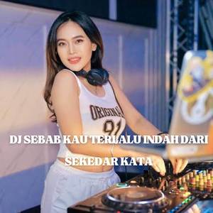 DJ SEBAB KAU TERLALU INDAH DARI SEKEDAR KATA