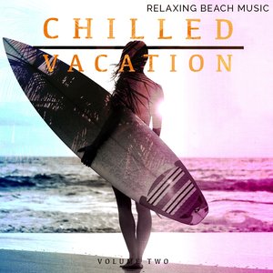 Chilled Vacation, Vol. 2 (Relaxing Electronic Music)