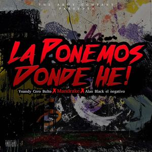 La Ponemos Donde He (feat. Mandrake & Alan Black Negativo) [Explicit]